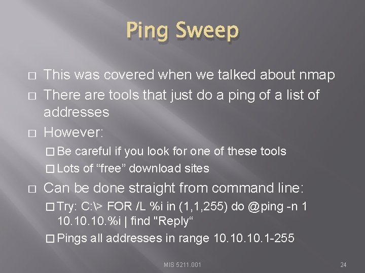 Ping Sweep � � � This was covered when we talked about nmap There