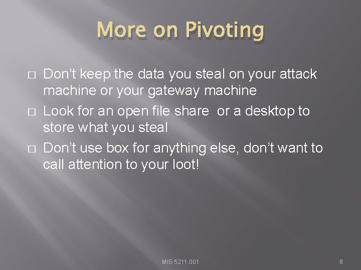 More on Pivoting � � � Don’t keep the data you steal on your