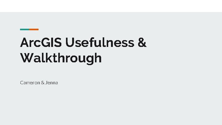 Arc. GIS Usefulness & Walkthrough Cameron & Jenna 