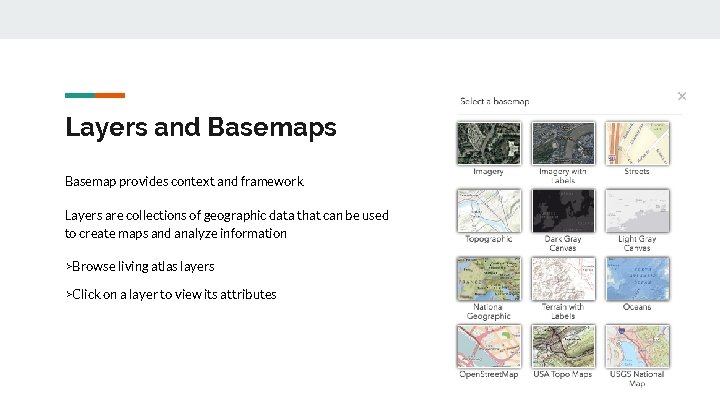 Layers and Basemaps Basemap provides context and framework Layers are collections of geographic data