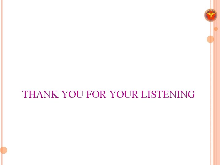 THANK YOU FOR YOUR LISTENING 