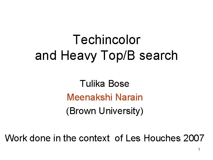 Techincolor and Heavy Top/B search Tulika Bose Meenakshi Narain (Brown University) Work done in