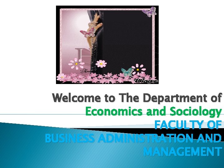 Welcome to The Department of Economics and Sociology FACULTY OF BUSINESS ADMINISTRATION AND MANAGEMENT