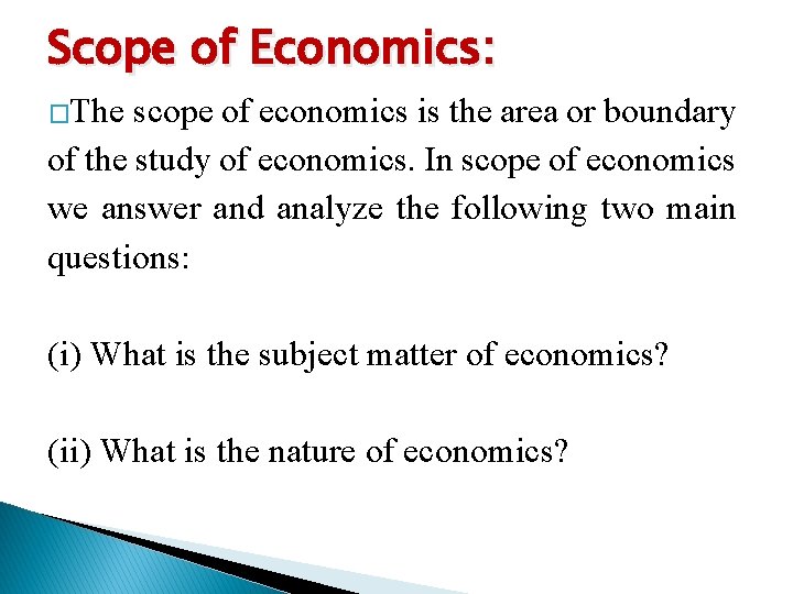 Scope of Economics: �The scope of economics is the area or boundary of the