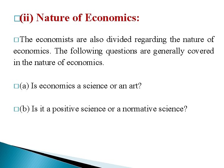 �(ii) Nature of Economics: � The economists are also divided regarding the nature of