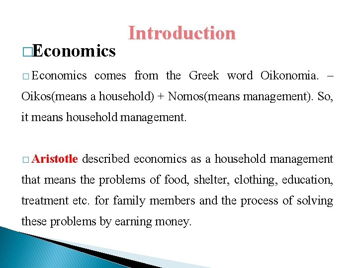 �Economics � Economics Introduction comes from the Greek word Oikonomia. – Oikos(means a household)