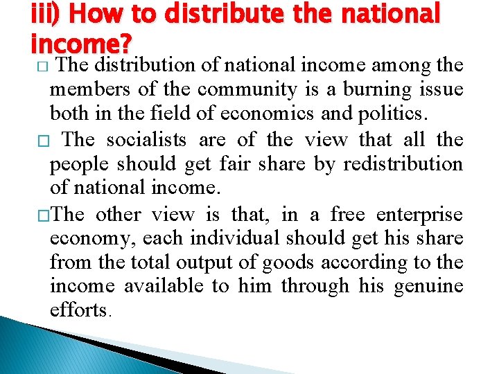 iii) How to distribute the national income? The distribution of national income among the