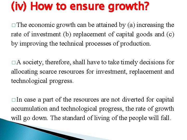 (iv) How to ensure growth? � The economic growth can be attained by (a)