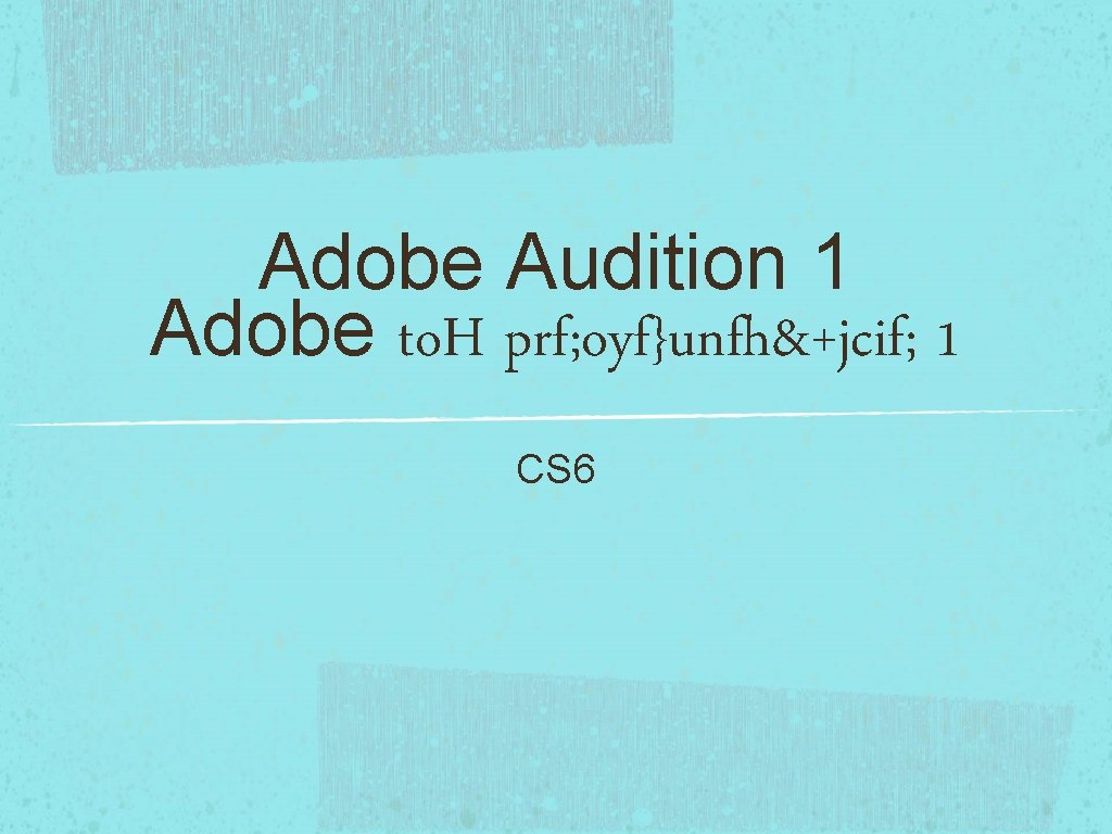 Adobe Audition 1 Adobe to. H prf; oyf}unfh&+jcif; 1 CS 6 