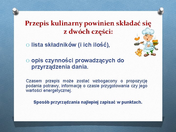 Przepis kulinarny powinien składać się z dwóch części: O lista składników (i ich ilość),