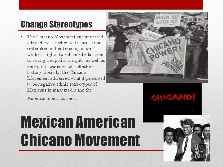 Change Stereotypes • The Chicano Movement encompassed a broad cross section of issues—from restoration