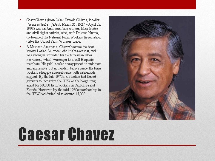  • • Cesar Chavez (born César Estrada Chávez, locally: [ˈsesaɾ esˈtɾaða ˈtʃaβes]; March
