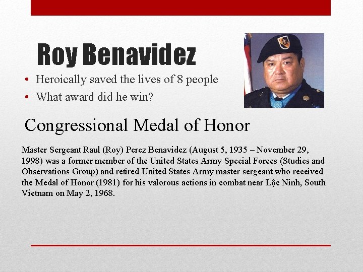Roy Benavidez • Heroically saved the lives of 8 people • What award did