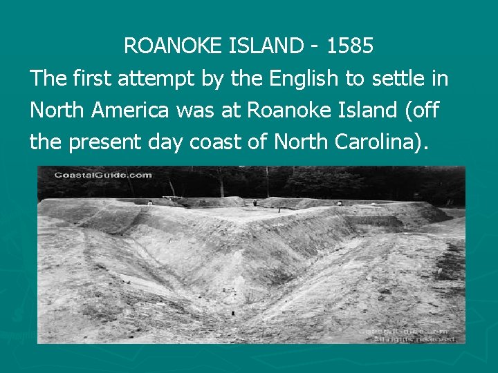 ROANOKE ISLAND - 1585 The first attempt by the English to settle in North