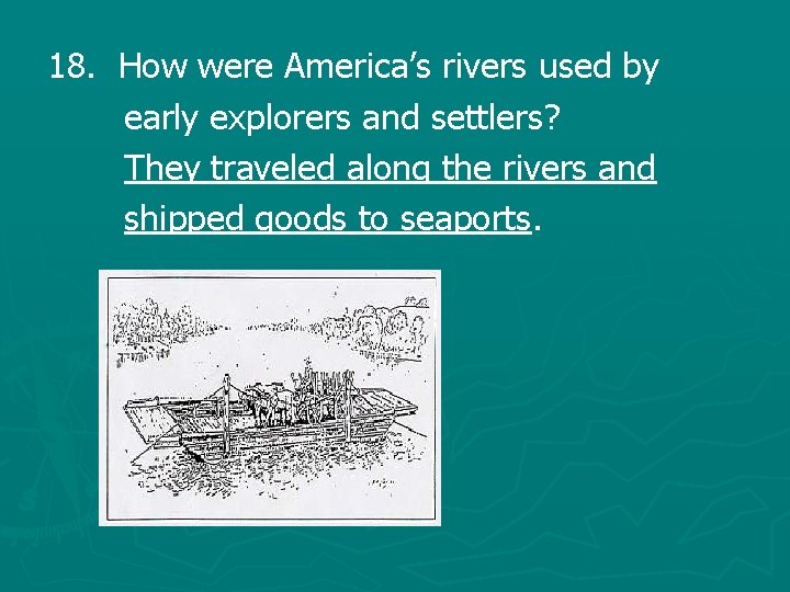 18. How were America’s rivers used by early explorers and settlers? They traveled along