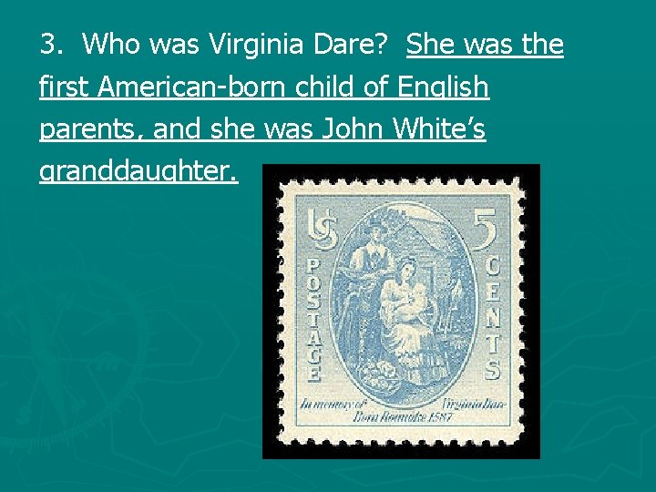 3. Who was Virginia Dare? She was the first American-born child of English parents,