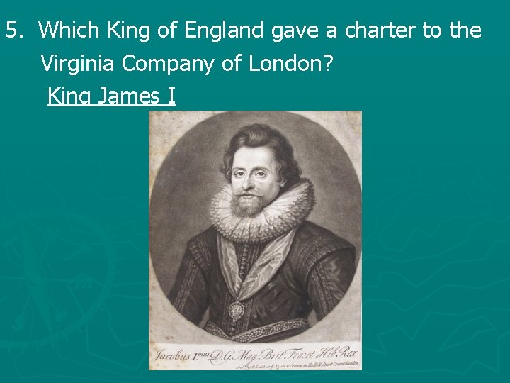 5. Which King of England gave a charter to the Virginia Company of London?