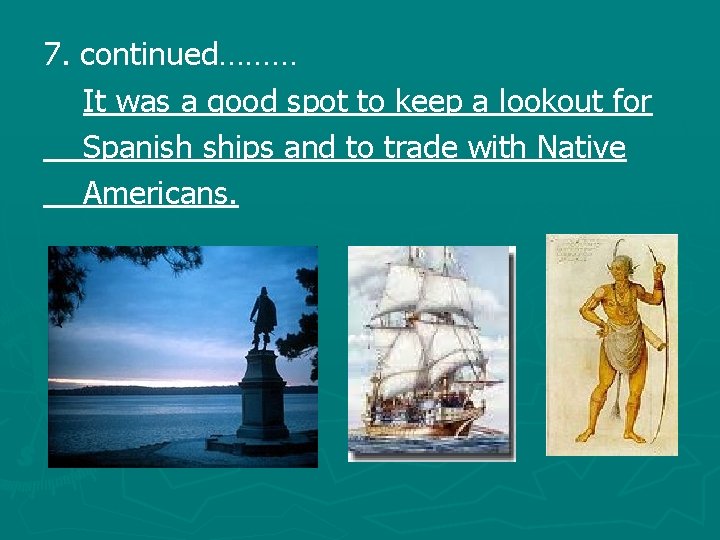 7. continued……… It was a good spot to keep a lookout for Spanish ships
