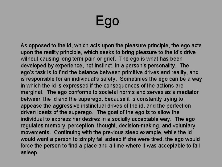 Ego As opposed to the id, which acts upon the pleasure principle, the ego Ego As opposed to the id, which acts upon the pleasure principle, the ego