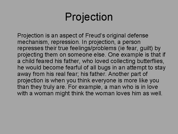 Projection is an aspect of Freud’s original defense mechanism, repression. In projection, a person Projection is an aspect of Freud’s original defense mechanism, repression. In projection, a person