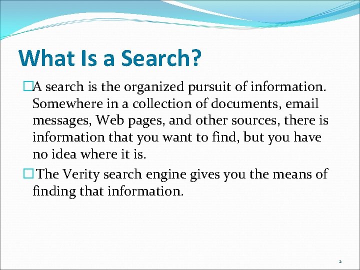 What Is a Search? �A search is the organized pursuit of information. Somewhere in