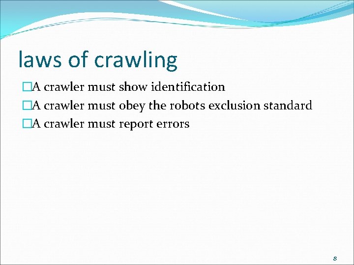 laws of crawling �A crawler must show identification �A crawler must obey the robots
