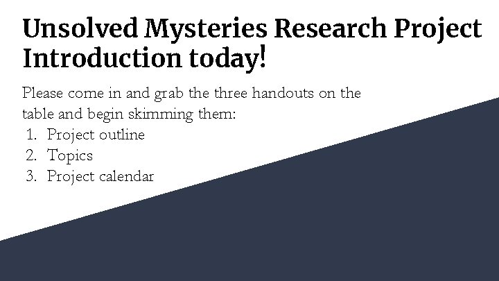 Unsolved Mysteries Research Project Introduction today! Please come in and grab the three handouts