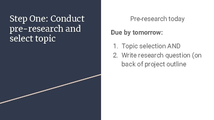 Step One: Conduct pre-research and select topic Pre-research today Due by tomorrow: 1. Topic