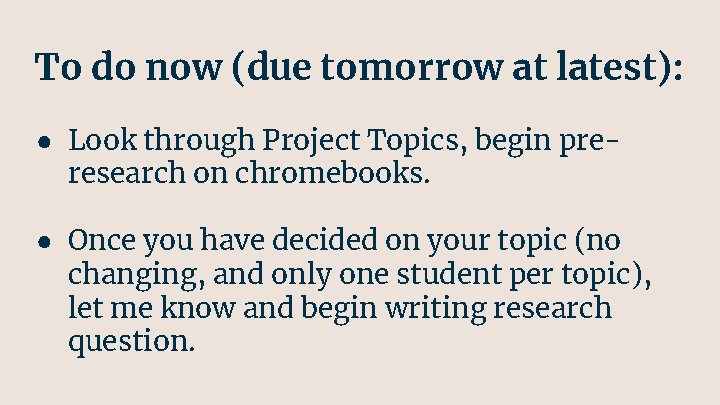 To do now (due tomorrow at latest): ● Look through Project Topics, begin preresearch
