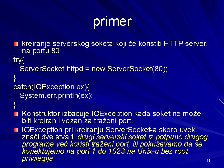 primer kreiranje serverskog soketa koji će koristiti HTTP server, na portu 80 try{ Server.