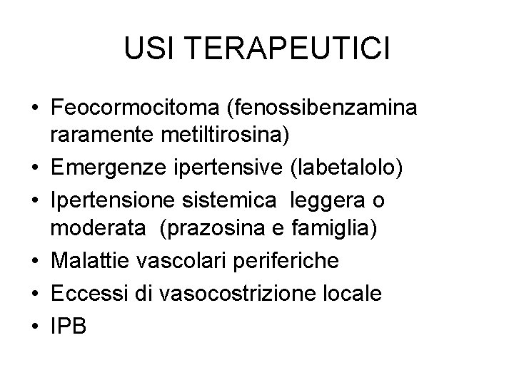 USI TERAPEUTICI • Feocormocitoma (fenossibenzamina raramente metiltirosina) • Emergenze ipertensive (labetalolo) • Ipertensione sistemica