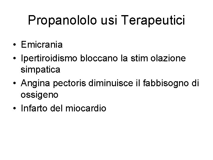 Propanololo usi Terapeutici • Emicrania • Ipertiroidismo bloccano la stim olazione simpatica • Angina