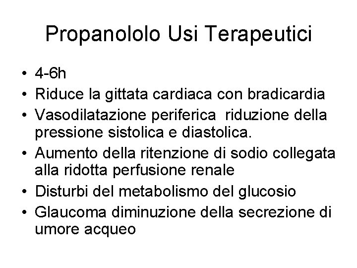 Propanololo Usi Terapeutici • 4 -6 h • Riduce la gittata cardiaca con bradicardia