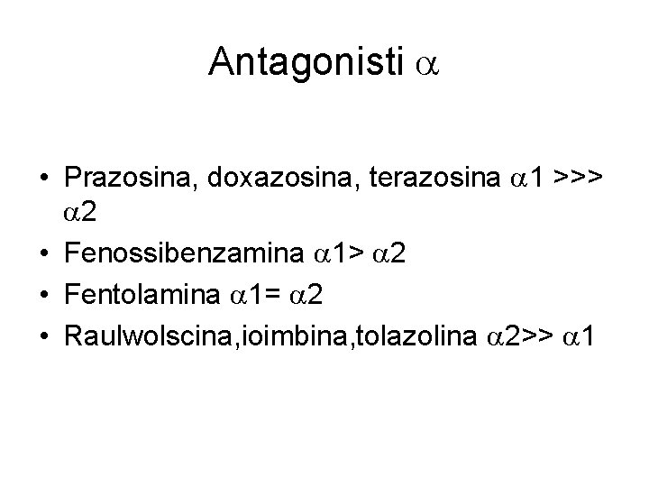 Antagonisti • Prazosina, doxazosina, terazosina 1 >>> 2 • Fenossibenzamina 1> 2 • Fentolamina