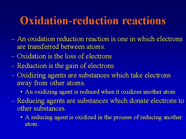 Oxidation-reduction reactions – An oxidation reduction reaction is one in which electrons are transferred