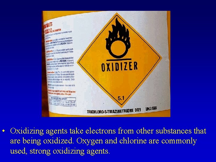  • Oxidizing agents take electrons from other substances that are being oxidized. Oxygen