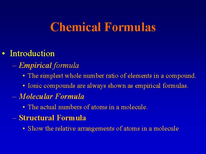 Chemical Formulas • Introduction – Empirical formula • The simplest whole number ratio of