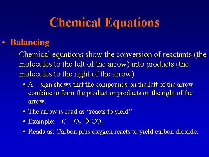 Chemical Equations • Balancing – Chemical equations show the conversion of reactants (the molecules