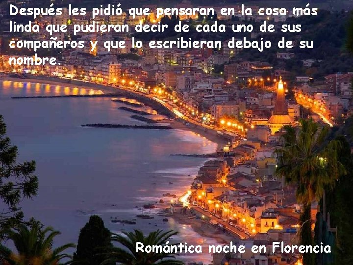 Después les pidió que pensaran en la cosa más linda que pudieran decir de