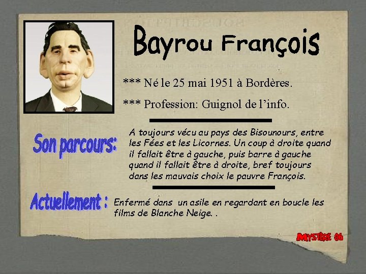 *** Né le 25 mai 1951 à Bordères. *** Profession: Guignol de l’info. A