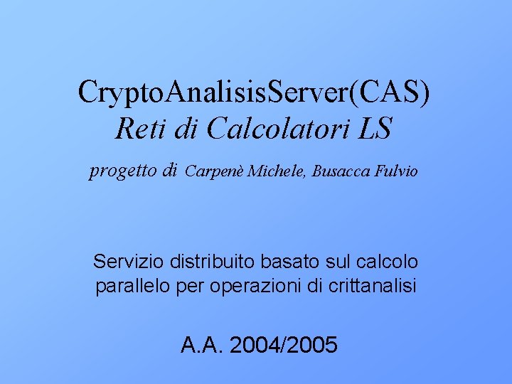 Crypto. Analisis. Server(CAS) Reti di Calcolatori LS progetto di Carpenè Michele, Busacca Fulvio Servizio