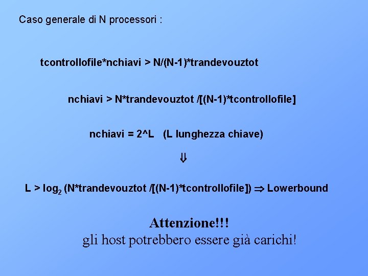 Caso generale di N processori : tcontrollofile*nchiavi > N/(N-1)*trandevouztot nchiavi > N*trandevouztot /[(N-1)*tcontrollofile] nchiavi