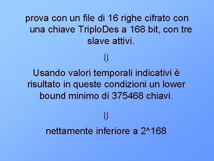 prova con un file di 16 righe cifrato con una chiave Triplo. Des a