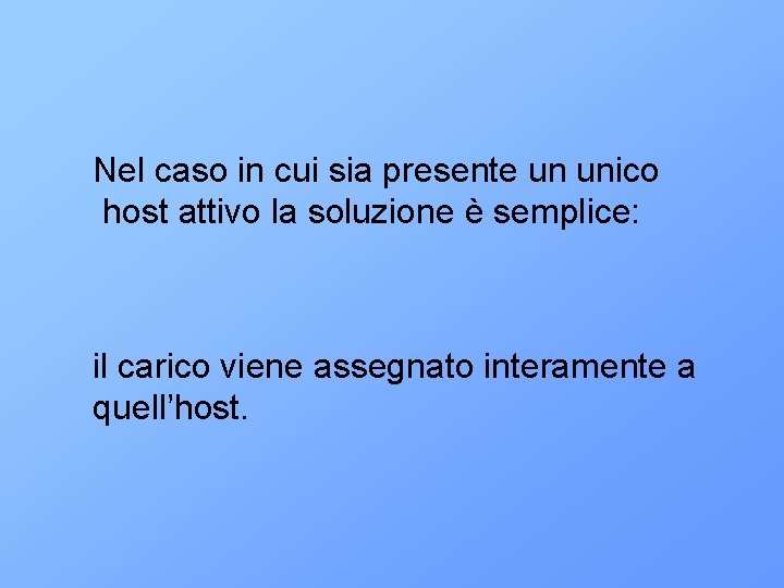 Nel caso in cui sia presente un unico host attivo la soluzione è semplice: