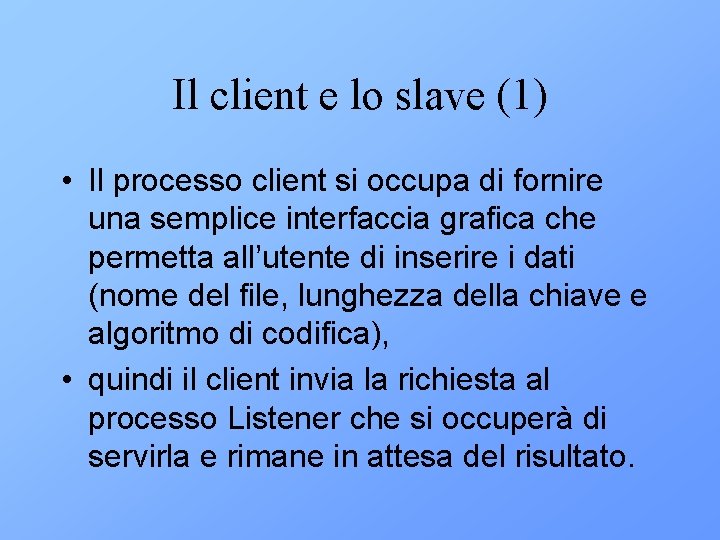 Il client e lo slave (1) • Il processo client si occupa di fornire
