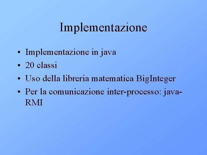 Implementazione • • Implementazione in java 20 classi Uso della libreria matematica Big. Integer