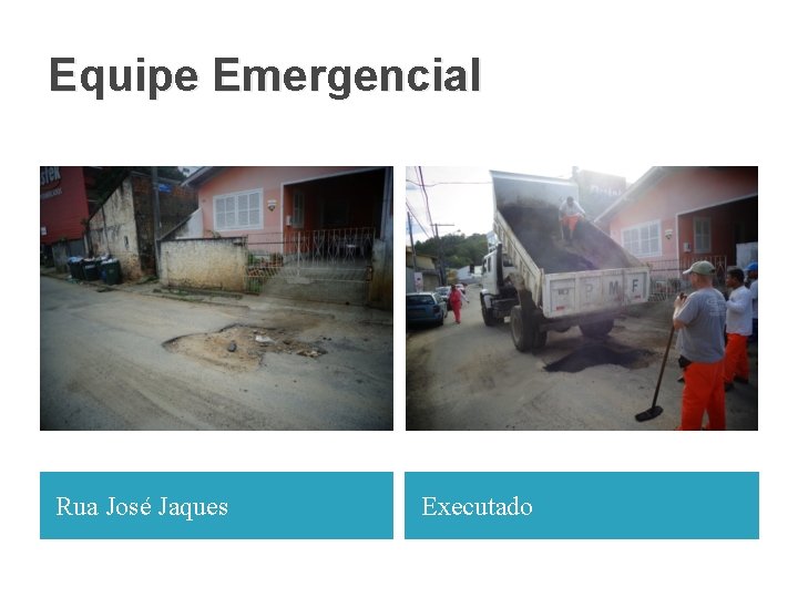 Equipe Emergencial Rua José Jaques Executado 