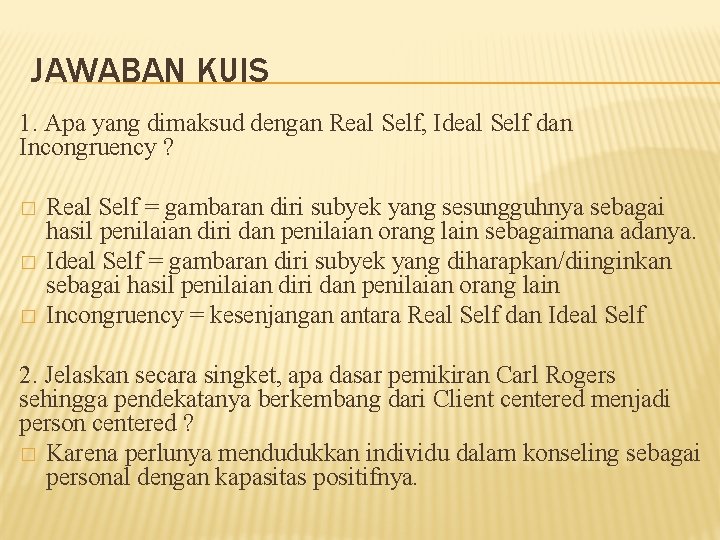 JAWABAN KUIS 1. Apa yang dimaksud dengan Real Self, Ideal Self dan Incongruency ?