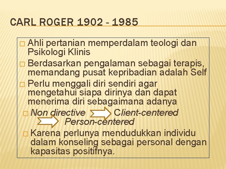 CARL ROGER 1902 - 1985 � Ahli pertanian memperdalam teologi dan Psikologi Klinis �