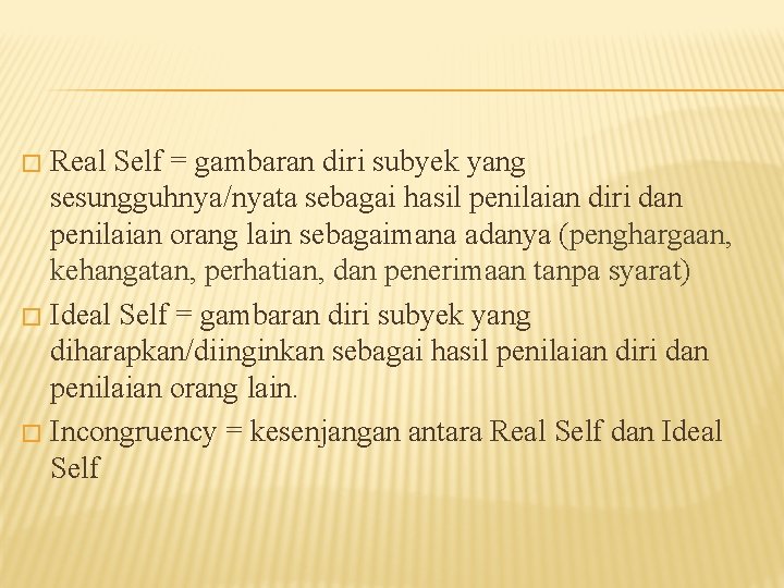 Real Self = gambaran diri subyek yang sesungguhnya/nyata sebagai hasil penilaian diri dan penilaian